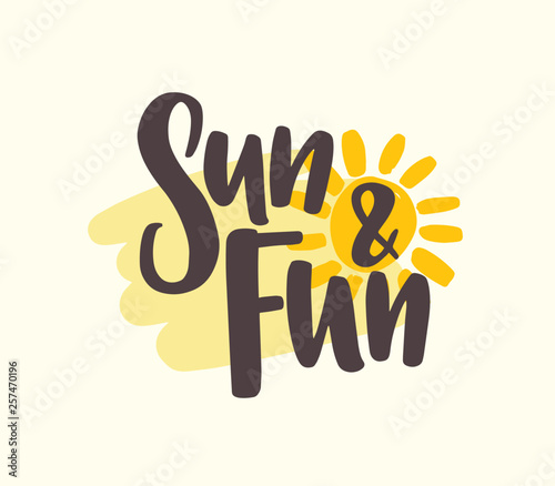 Sun And Fun slogan handwritten with cursive calligraphic font and decorated b...