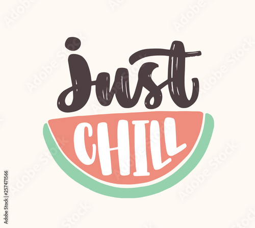 Just Chill slogan handwritten with cursive calligraphic font on watermelon slice