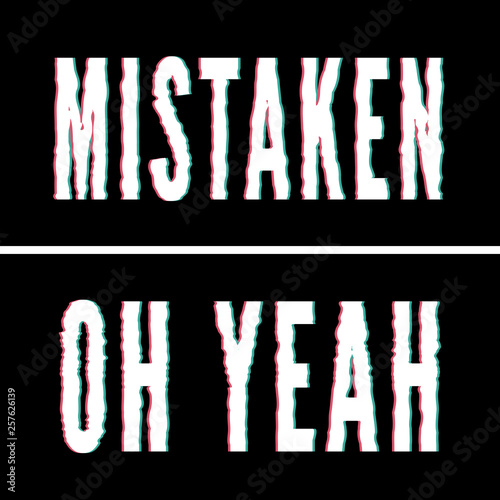 Mistaken Oh yeah slogan, Holographic and glitch typography, tee shirt graphic, printed design.