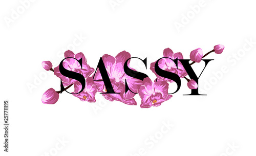 Sassy slogan with orchids. Perfect for home decor such as posters, wall art, tote bag, t-shirt print, sticker, post card
