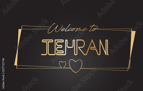 Tehran Welcome to Golden text Neon Lettering Typography Vector Illustration.