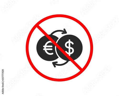 No or Stop. Money exchange icon. Banking currency sign. Euro and Dollar Cash transfer symbol. Prohibited ban stop symbol. No money exchange icon. Vector