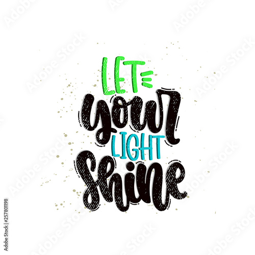Vector hand drawn illustration. Lettering phrases Let your light shine. Idea for poster, postcard.