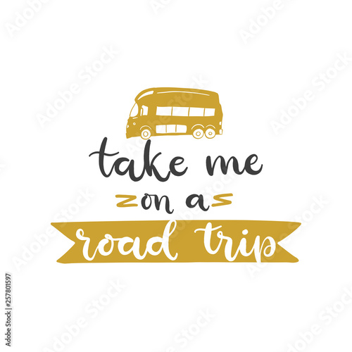 Lettering with phrase Take me on a road trip. Vector illustration.