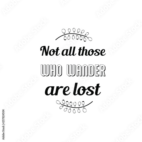 Calligraphy saying for print. Vector Quote. Not all those who wander are lost