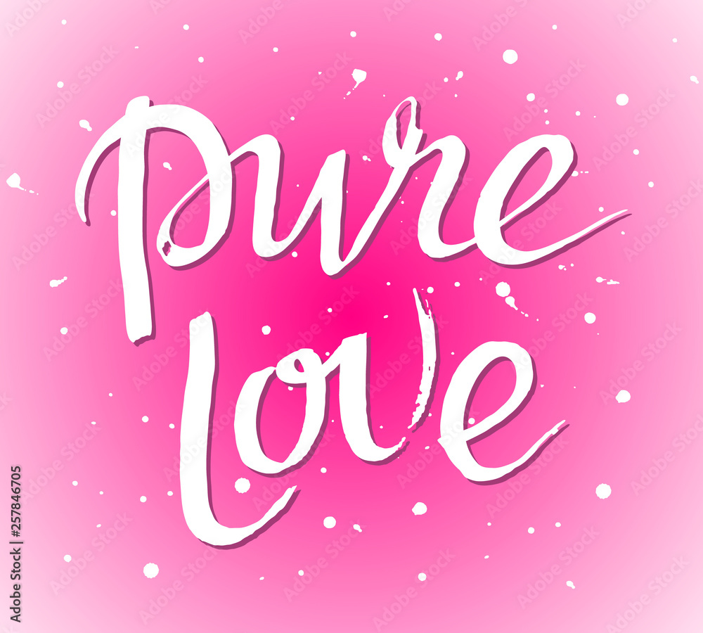 Pure love hand drawn brush paint lettering slogan on the pink background. Valentine's Day phrase. Bright colorful inscription with blots and splashes. EPS 10 vector illustration.