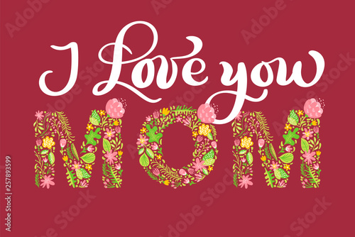 Floral summer text I Love You Mom. Vector illustration hand drawn Capital Uppercase with flowers and leaves and white calligraphy letters on red background for Mother s Day