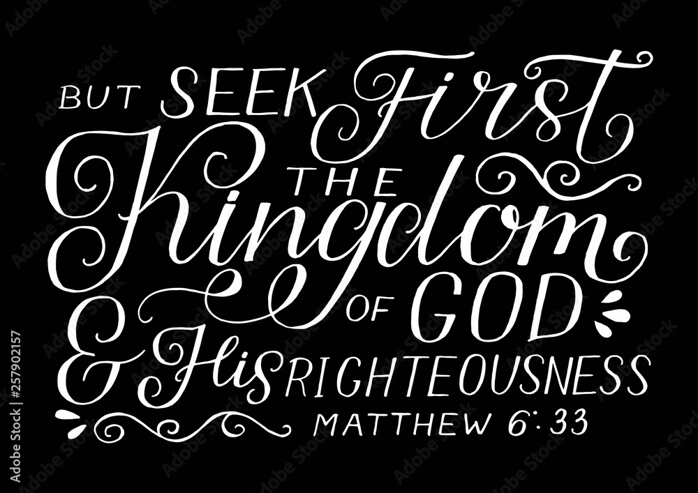 Hand lettering with bible verse But seek first the Kingdom of God and His righteousness on black background Hand lettering with bible verse But seek first the Kingdom of God and His righteousness on black background