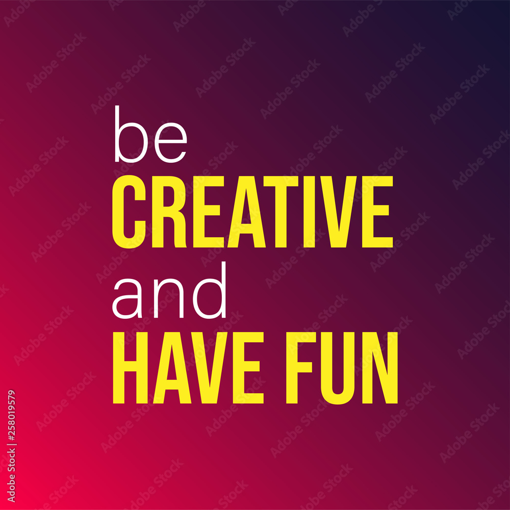 be creative and have fun. Life quote with modern background vector be creative and have fun. Life quote with modern background vector