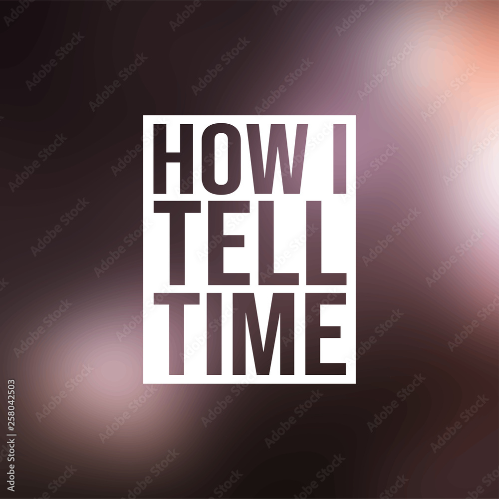 Obraz premium how i tell time. Life quote with modern background vector