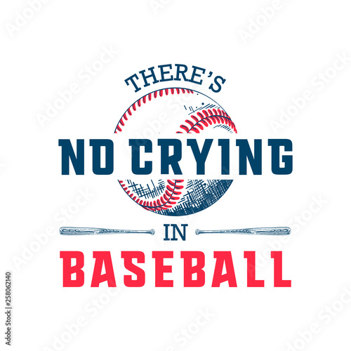 Vector engraved style illustration for posters, decoration, t-shirt design. Hand drawn sketch of ball and bat with motivational typography isolated on white background. There's no crying in baseball.
