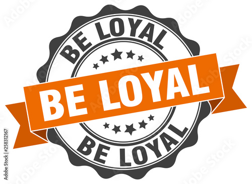 be loyal stamp. sign. seal