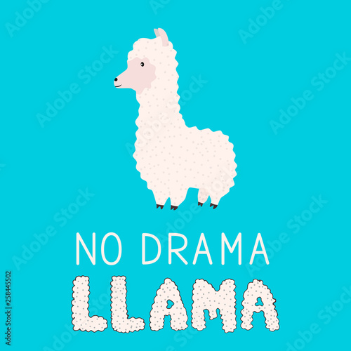 No drama llama. Cute cartoon alpaca and hand drawn lettering. Funny character fluffy alpaca. Motivational or inspirational quote typography poster. Vector template for mugs, t-shirts, cases, cards