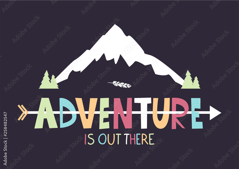 Adventure is out there slogan. Vector illustartion with mountain peak. Eps 10.