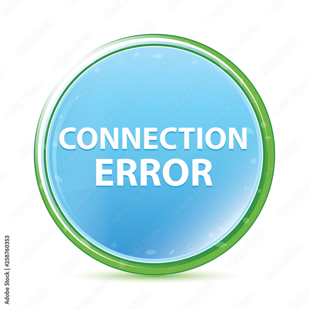 Connection Error natural aqua cyan blue round button Connection Error natural aqua cyan blue round button