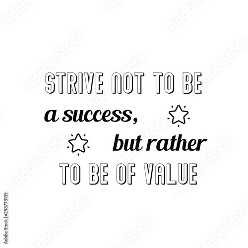 Calligraphy saying for print. Vector Quote. Strive not to be a success, but rather to be of value