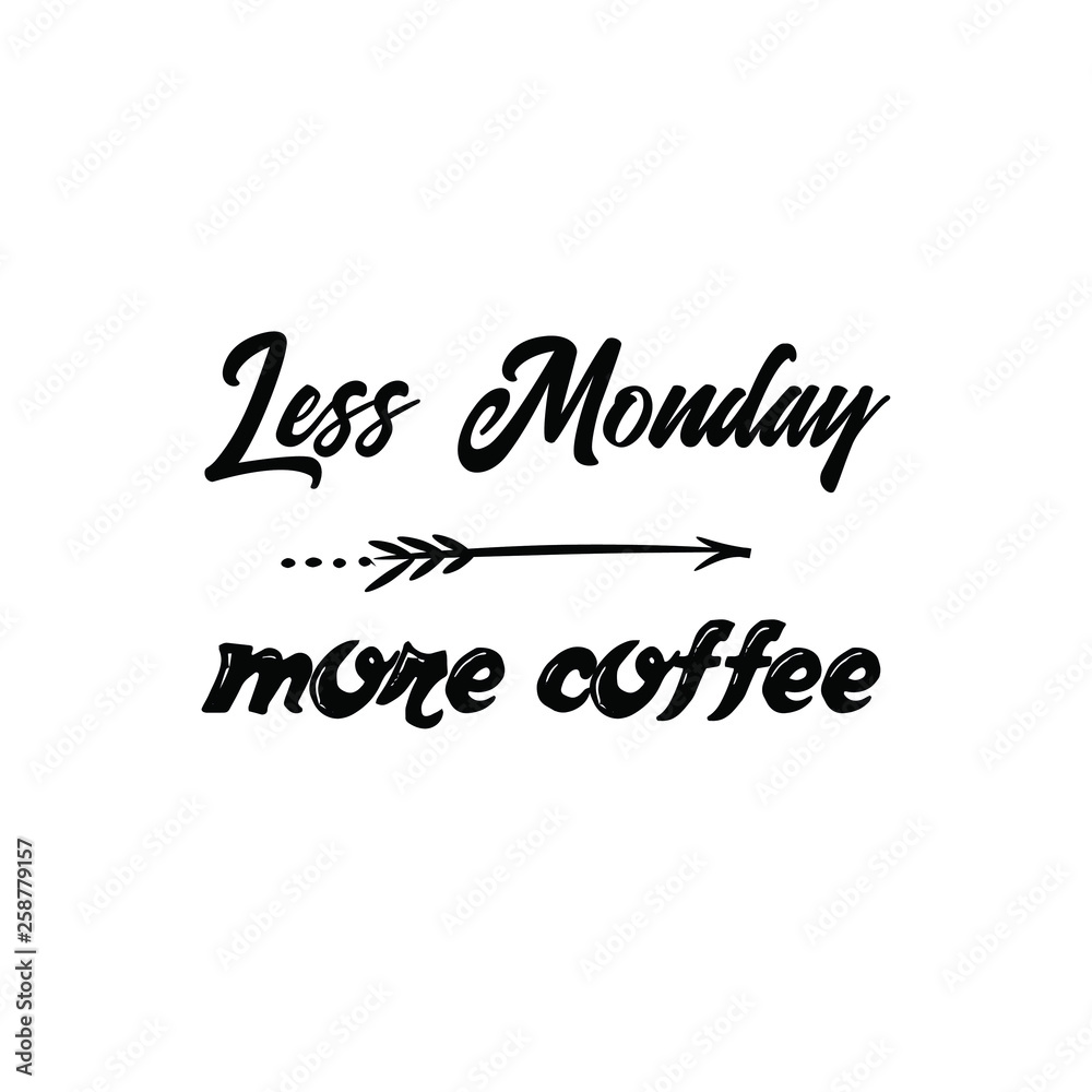 Calligraphy saying for print. Vector Quote. Less Monday more coffee