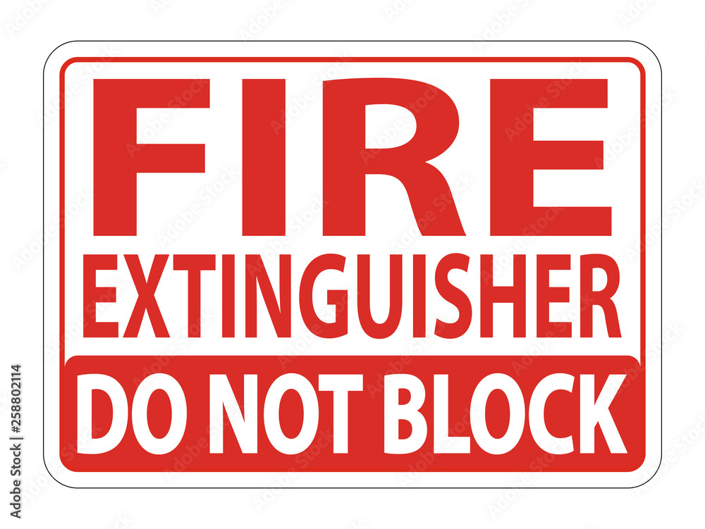 Fire Extinguisher Do Not Block sign on white background Fire Extinguisher Do Not Block sign on white background