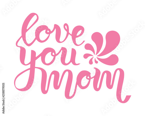 Pink hand drawn lettering phrase love you mom for mother s day greeting card. Vector concept isolated on white background. Brush calligrathy quote