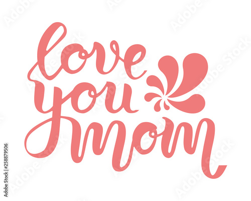 Pink hand drawn lettering phrase love you mom for mother s day greeting card. concept isolated on white background. Brush calligrathy quote
