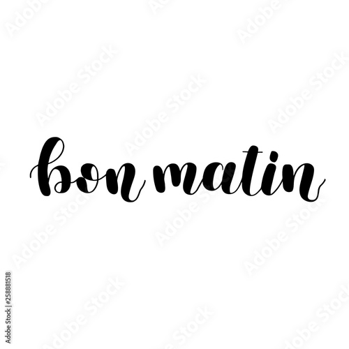 Bon matin. Good morning in French. Hand lettering illustration. Motivating modern calligraphy.