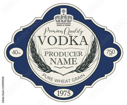 Vector label for vodka in the figured frame with crown, ears of wheat and inscriptions in retro style. Premium quality, pure wheat grain