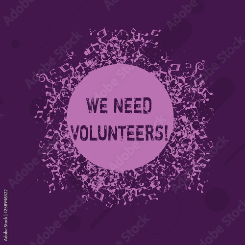 Conceptual hand writing showing We Need Volunteers. Concept meaning someone who does work without being paid for it Disarrayed Jumbled Musical Notes Icon with Colorful Circle