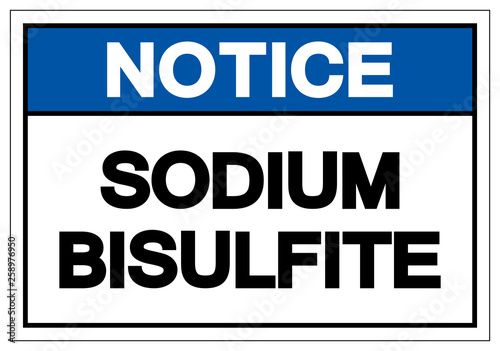 Notice Sodium Bisulfite Symbol Sign, Vector Illustration, Isolate On White Background Label .EPS10