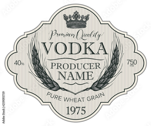 Vector label for vodka in the figured frame with crown, ears of wheat and inscriptions on the striped background in retro style. Premium quality, pure wheat grain