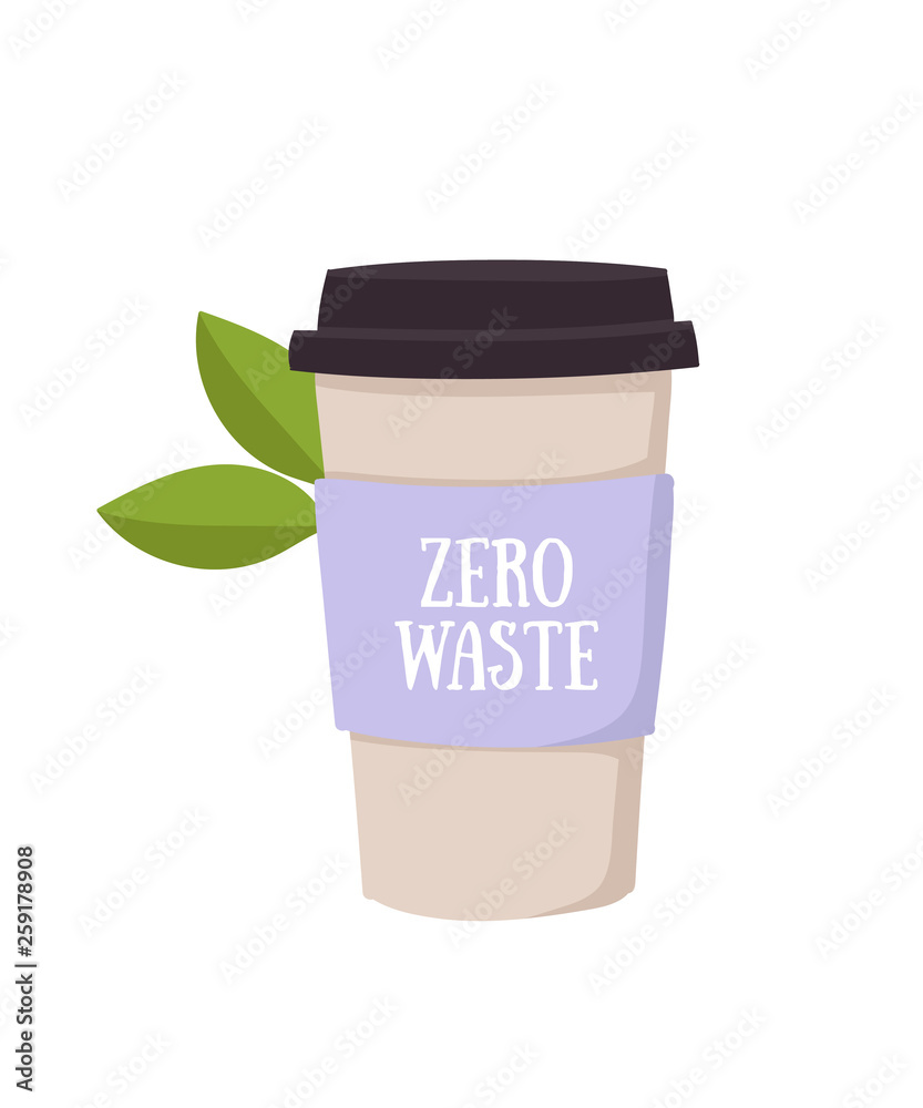 Zero waste lifestyle concept. Reusable cup with eco slogan isolated on white background. Vector illustration. Zero waste lifestyle concept. Reusable cup with eco slogan isolated on white background. Vector illustration.