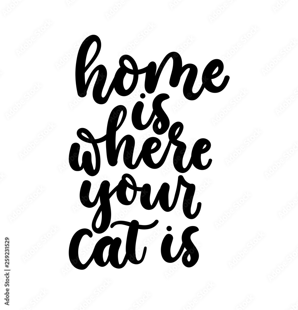 Home is where your cat is. Cute design with lettering. Inspirational poster, print design with calligraphy. Vector lettering card.