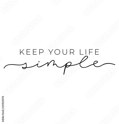 Keep your life simple design. Minimalistic lettering illustration for prints, textile, t-shirts etc. Motivational quote. Vector illustration