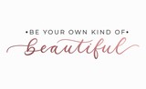 Be your own kind of beautiful inspirational quote with lettering. Vector motivational illustration