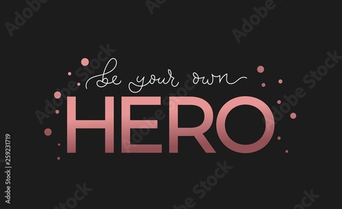 Be your own hero inspirational quote with lettering. Vector motivational illustration