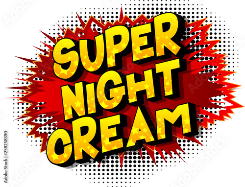 Super Night Cream - Vector illustrated comic book style phrase on abstract background.