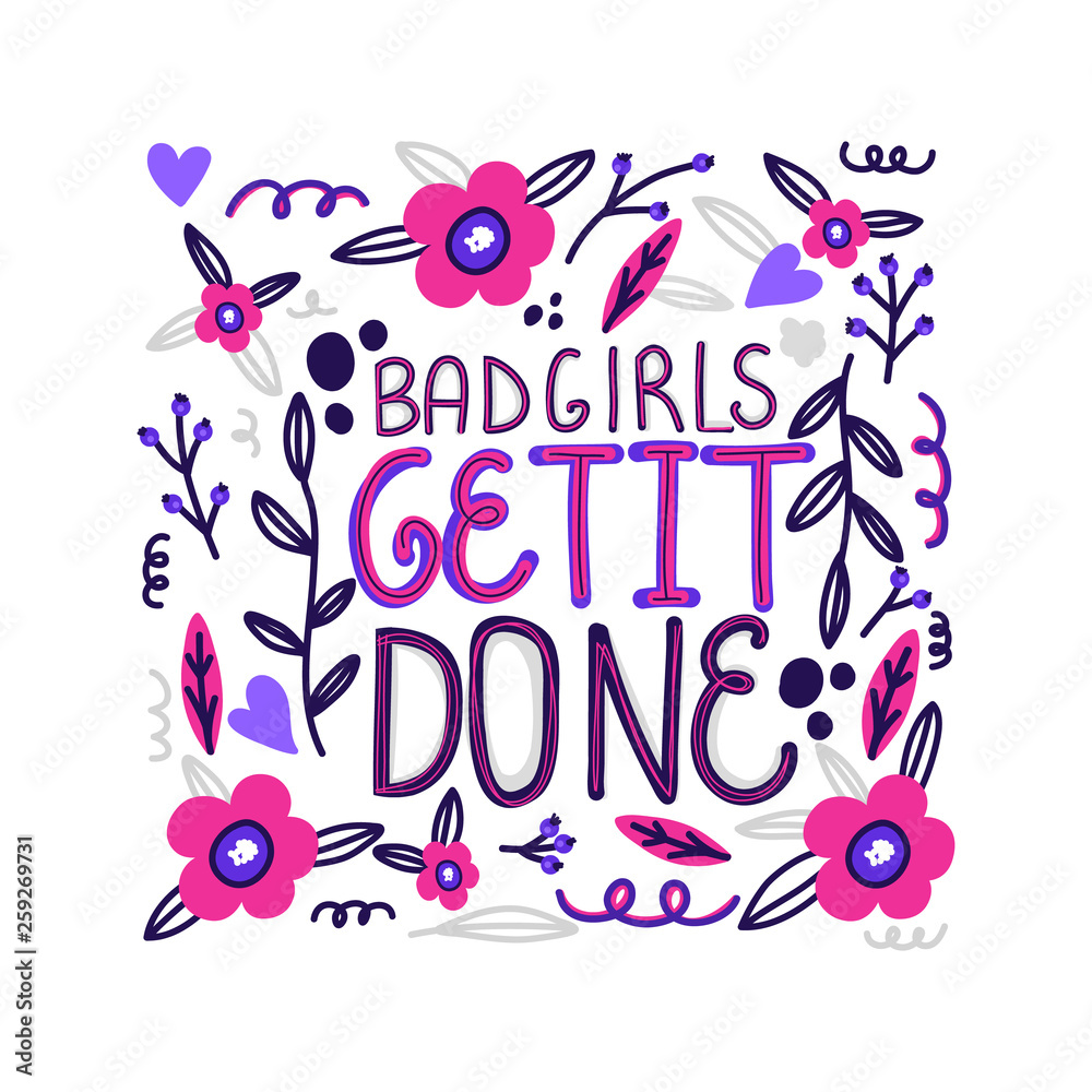 Obraz premium Bad girls get it done, motivation for girls, concept of girl’s power and strength. Hand drawn leaves and flowers, trendy style.