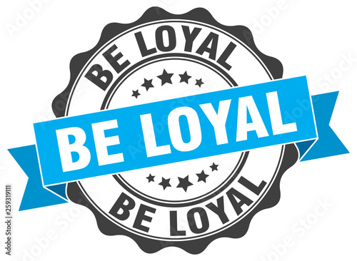 be loyal stamp. sign. seal