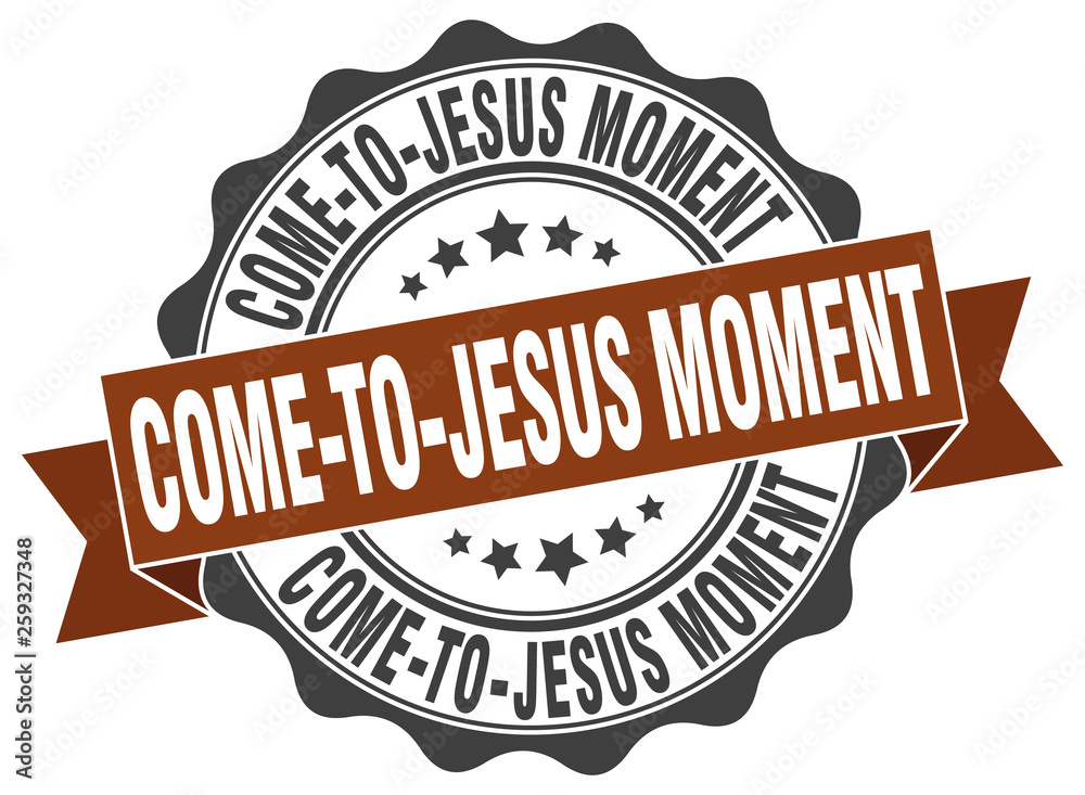 come-to-jesus moment stamp. sign. seal come-to-jesus moment stamp. sign. seal