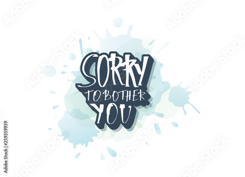 Sorry to bother you quote. Vector illustration.