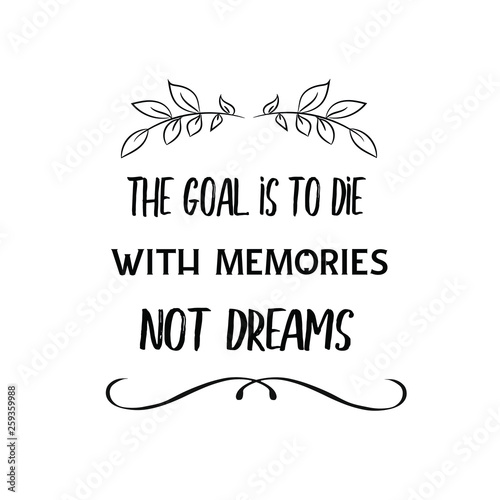 Calligraphy saying for print. Vector Quote. The goal is to die with memories not dreams