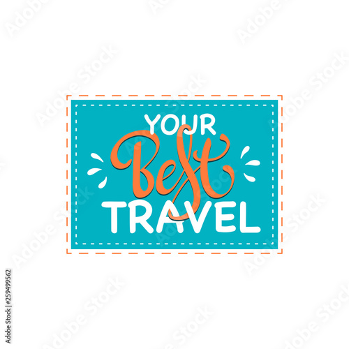 Your Best Travel inspiration quotes lettering. 