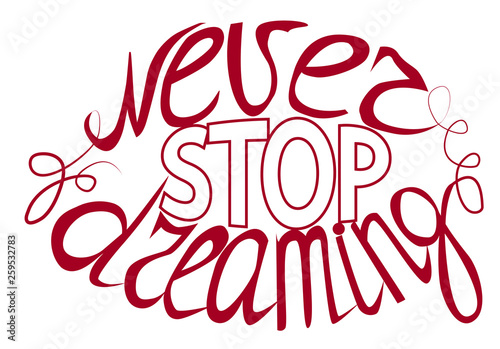 Never stop dreaming - hand lettering Inspirational quote, typography poster or card.