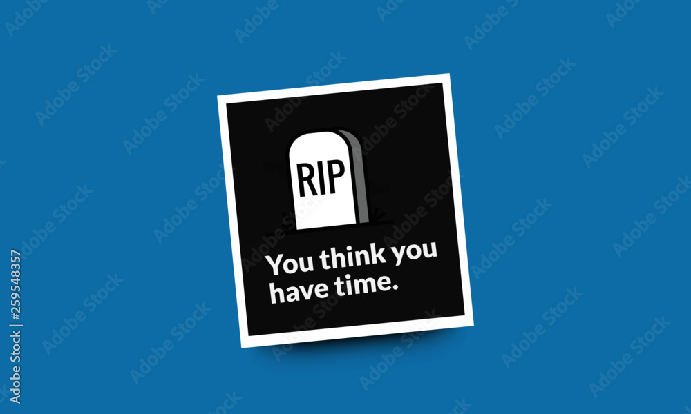 You think you have time Inspirational Quote Poster with RIP Tombstone 