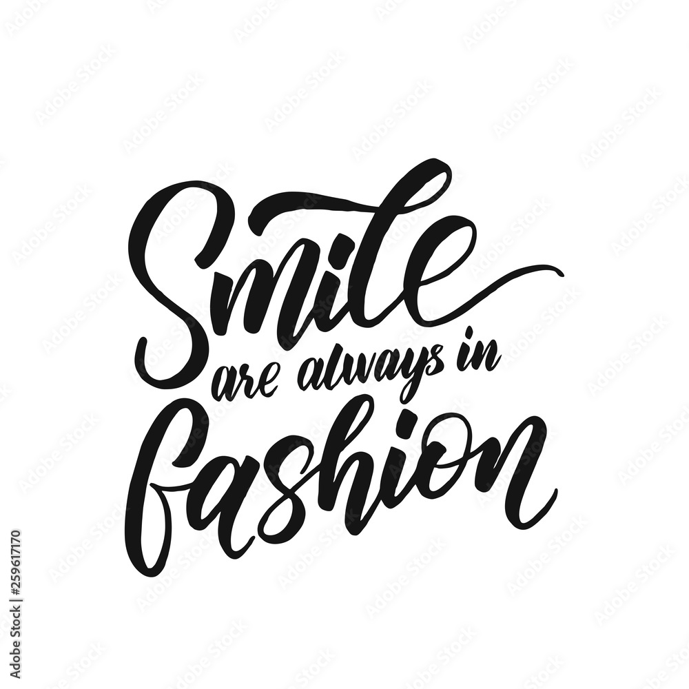 Smile are always in fashion. Vector illustration with hand-drawn lettering. Inscription for prints and posters, menu design, invitation and greeting cards Smile are always in fashion. Vector illustration with hand-drawn lettering. Inscription for prints and posters, menu design, invitation and greeting cards