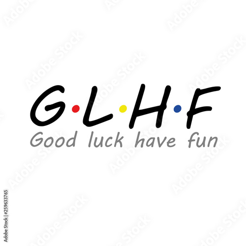 Vector T-shirt design for gamers with word "GLHF". It is the abbreviation of "Good luck have fun"