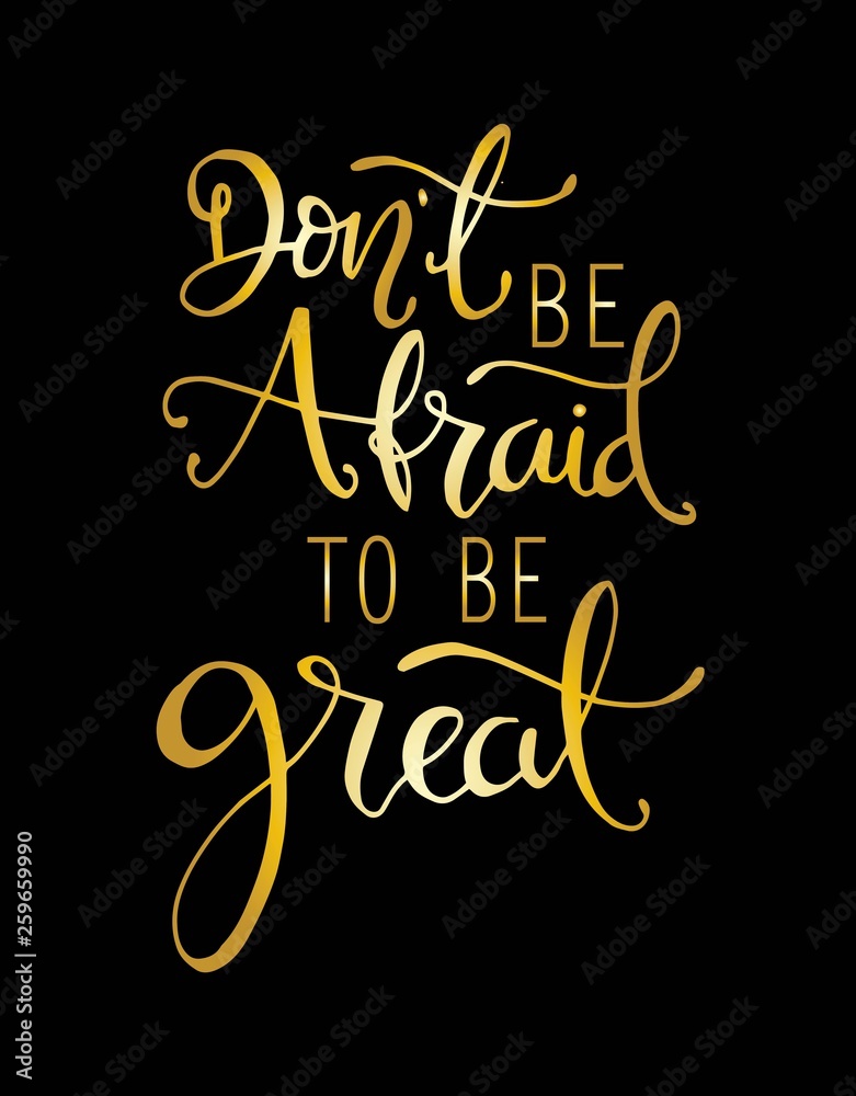 Don't be afraid to be great, hand drawn typography poster. T shirt hand lettered calligraphic design. Inspirational vector typography Don't be afraid to be great, hand drawn typography poster. T shirt hand lettered calligraphic design. Inspirational vector typography
