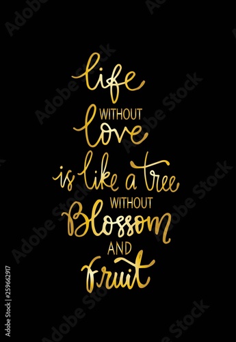 Life without love is like a tree without blossom and fruit, hand drawn typography poster. T shirt hand lettered calligraphic design. Inspirational vector typography