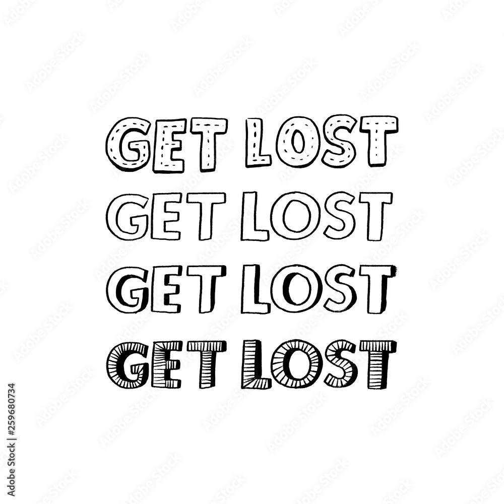 Get lost, repeated inscription for clothes and funny cards. Handdrawn typography design. Black text on white background.