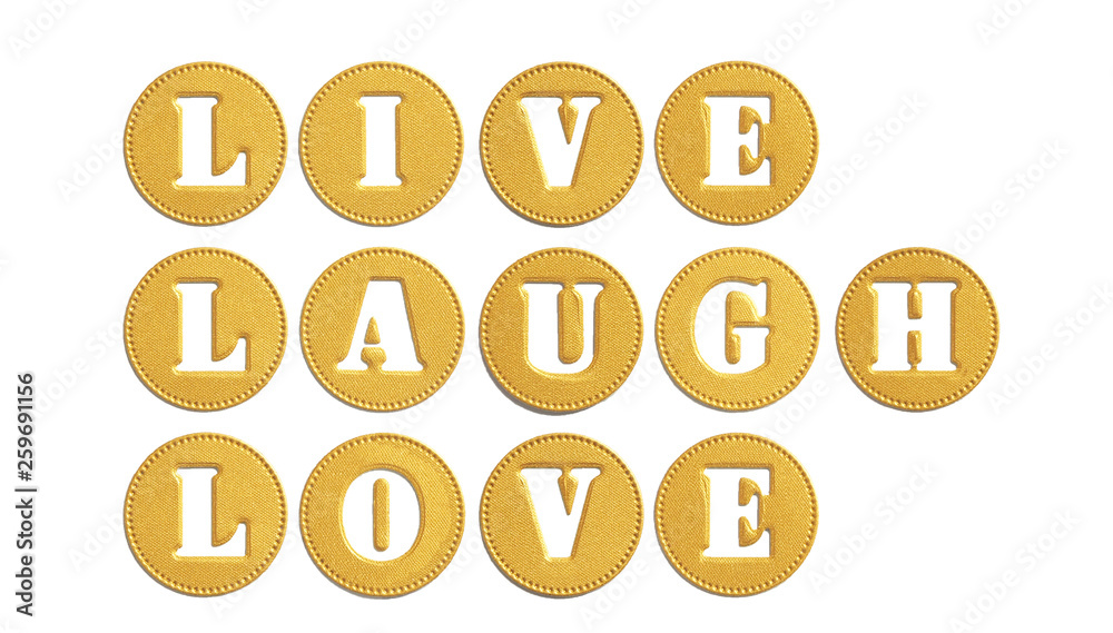 motivational inscription.live laugh Love. Golden circles with cut out letters. Isolate on white background...