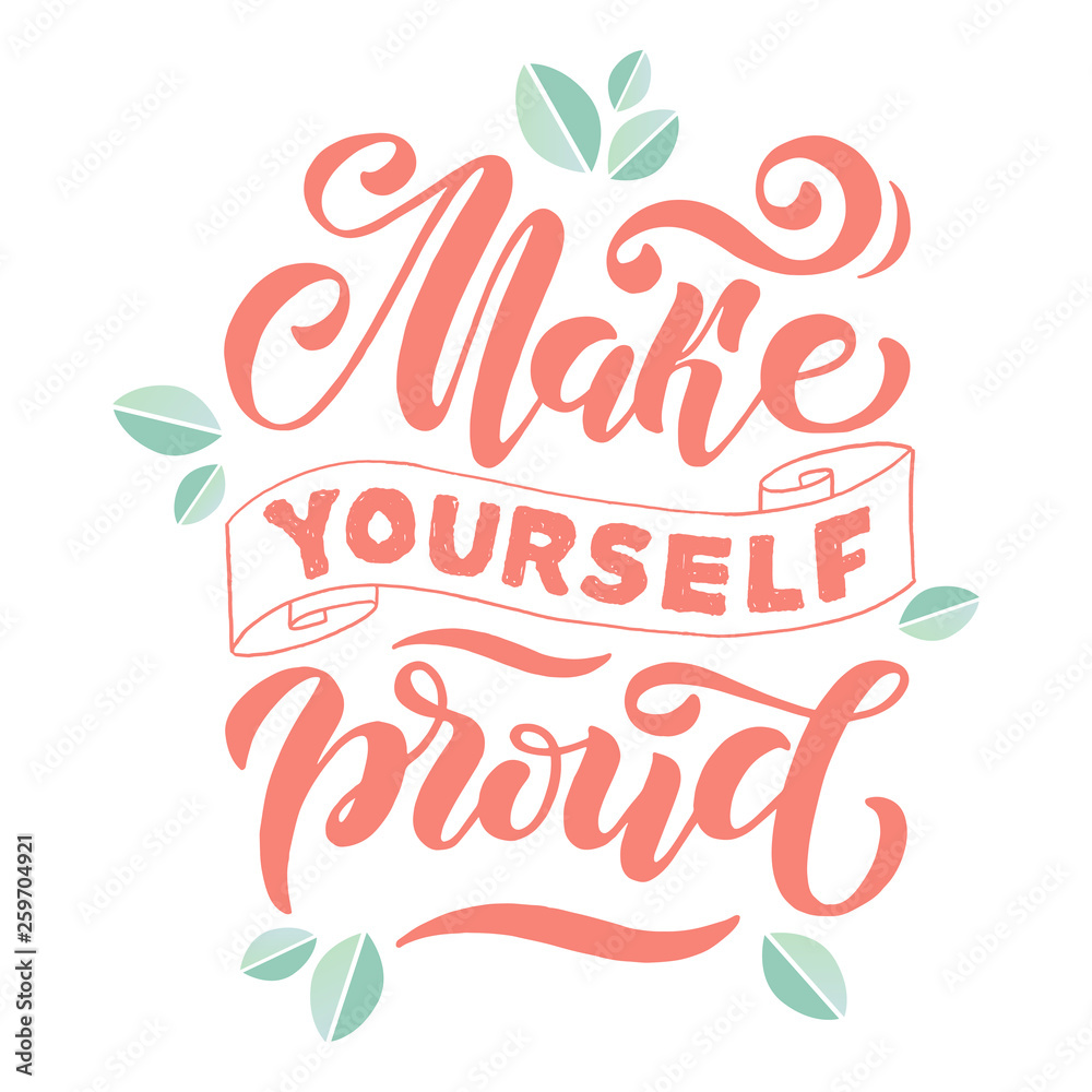 Make yourself proud. Positive inspirational quote. Handwritten lettering. Vector illustration about positive thinking for greeting card, poster and banner template. Make yourself proud. Positive inspirational quote. Handwritten lettering. Vector illustration about positive thinking for greeting card, poster and banner template.